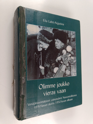 Eila Lahti-Argutina : Olimme joukko vieras vaan : venäjän...