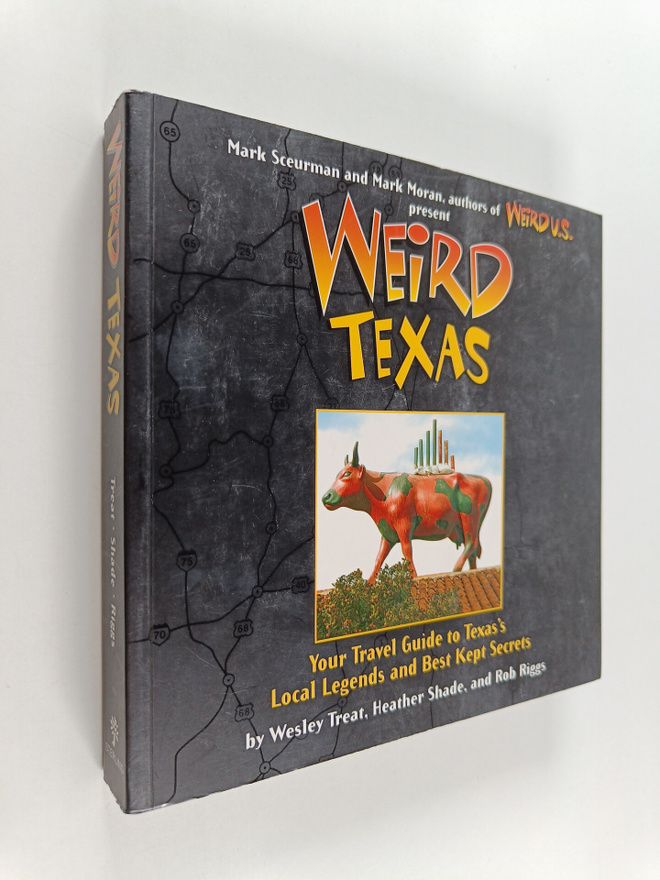 Wesley Treat ym. : Weird Texas : Your Travel Guide to Tex...