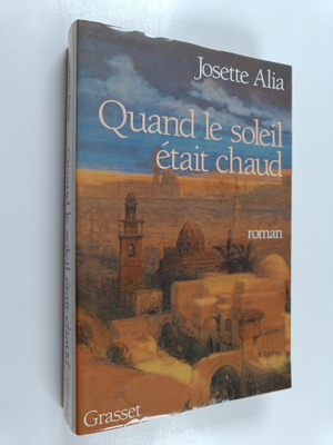 Josette Alia : Quand le soleil etait chaud : roman