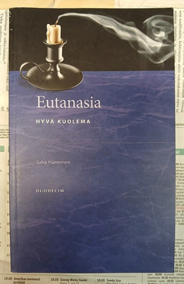 Juha Hänninen - Eutanasia: hyvä kuolema (nid.)