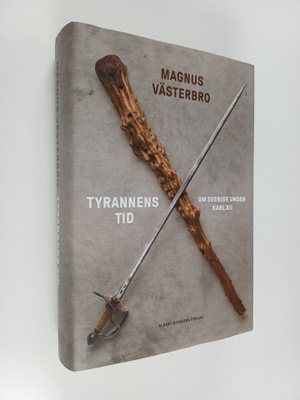 Magnus Västerbro : Tyrannens tid : om Sverige under Karl XII