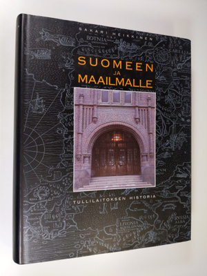 Sakari Heikkinen : Suomeen ja maailmalle : Tullilaitoksen...