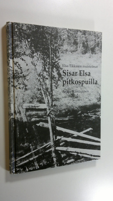 Elsa Tikkanen : Sisar Elsa pitkospuilla : Elsa Tikkasen m...