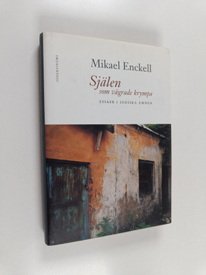 Mikael Enckell : Själen som vägrade krympa : essäer i jud...
