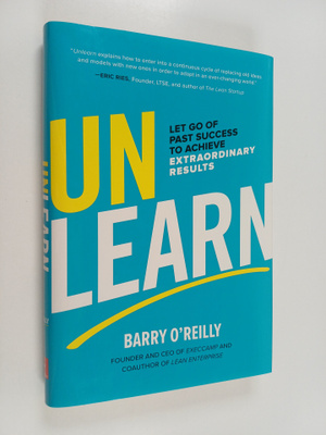 Barry O'Reilly : Unlearn : Let Go of Past Success to Achi...