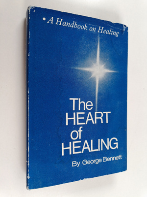 George Bennett : The Heart of Healing - A Handbook on Hea...