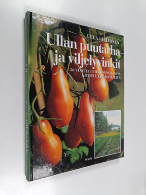 Ulla Lehtonen : Ullan puutarha- ja viljelyvinkit : 30 vuo...