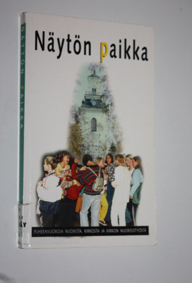 Näytön paikka : puheenvuoroja nuorista, kirkosta ja kirko...