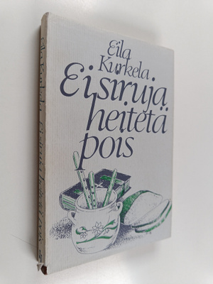 Eila Kurkela : Ei siruja heitetä pois