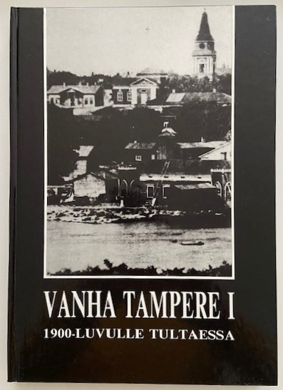 Vanha Tampere I  1900-luvulle tultaessa