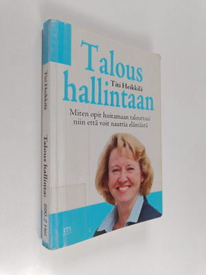 Titi Heikkilä : Talous hallintaan! : miten opit hoitamaan...
