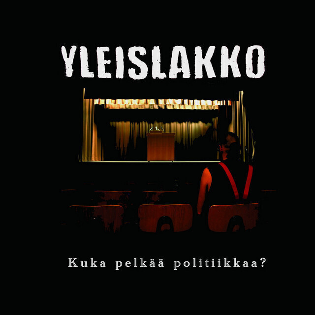 Yleislakko - Kuka pelkää politiikkaa?
