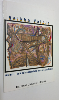 Veikko Vainio : Ruumiillisen sairastamisen mielekkyydestä