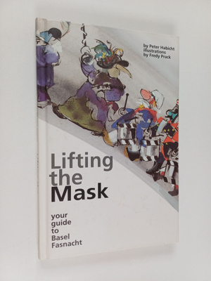 Peter Habicht : Lifting the Mask - Your Guide to Basel Fa...
