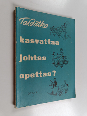 Lauri Pautola ym. : Taidatko kasvattaa, johtaa, opettaa? ...