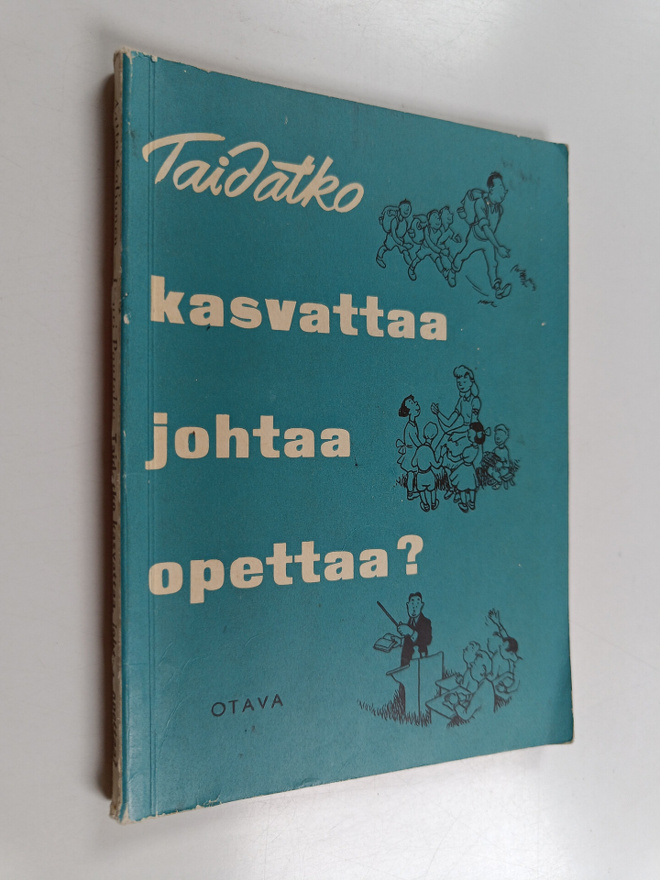 Lauri Pautola ym. : Taidatko kasvattaa, johtaa, opettaa? ...