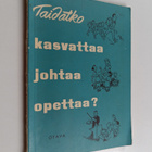 Lauri Pautola ym. : Taidatko kasvattaa, johtaa, opettaa? ... - pikkukuva 1