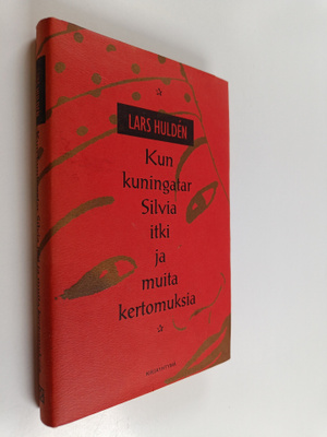 Lars Hulden : Kun kuningatar Silvia itki ja muita kertomu...