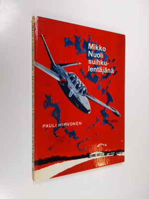 Pauli Hirvonen : Mikko Nuoli suihkulentäjänä : nuortenrom...