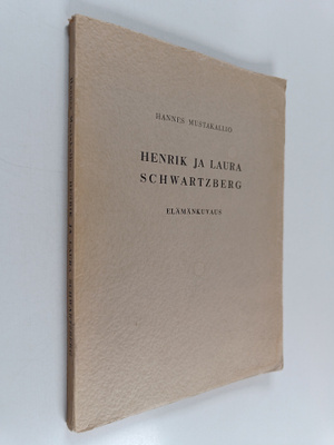 Hannes Mustakallio : Henrik ja Laura Schwartzberg : elämä...