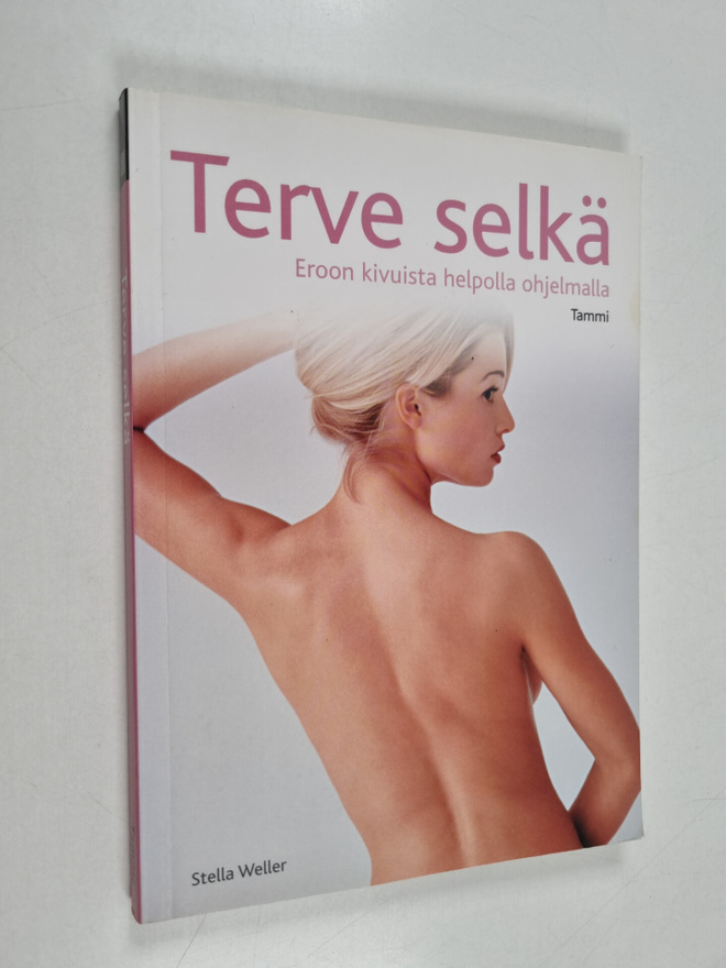Stella Weller : Terve selkä : eroon kivuista helpolla ohj...