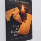 Helena Haavisto : Missä olit, Taivaan Isä : isän kirjeitä... - pikkukuva 1