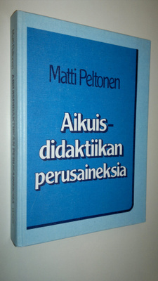 Matti Peltonen : Aikuisdidaktiikan perusaineksia