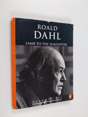 Roald Dahl : Lamb to the Slaughter and Other Stories