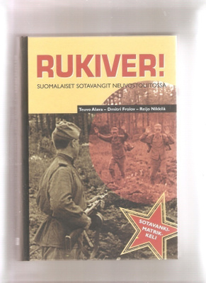 Rukiver! :suomalaiset sotavangit Neuvostoliitossa,Edita 2002
