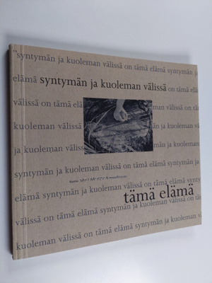 Satu Aaltonen : Tämä elämä syntymän ja kuoleman välissä