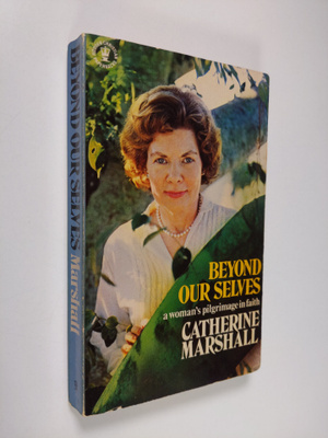 Catherine Marshall : Beyond our selves : a woman's pilgri...