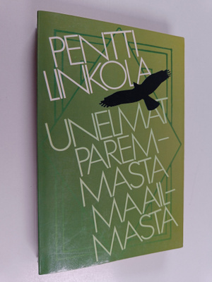 Pentti Linkola : Unelmat paremmasta maailmasta
