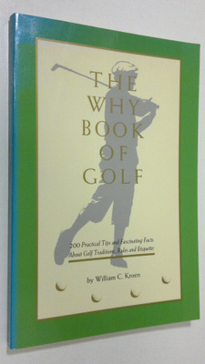 William C. Kroen : The why Book of Golf