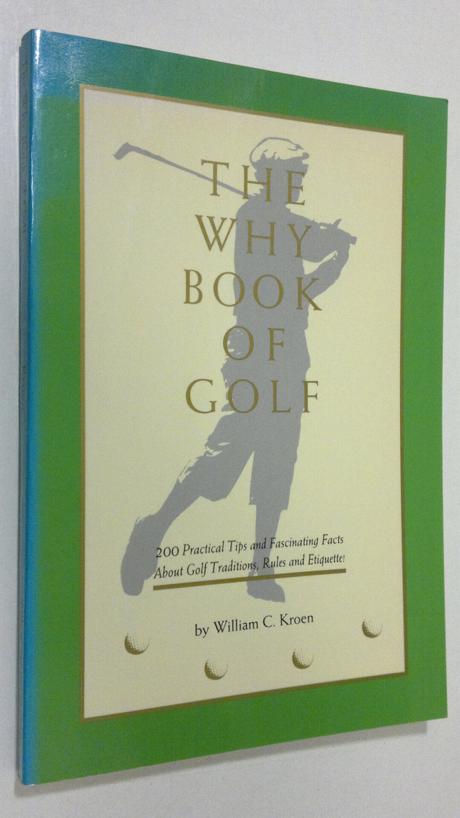 William C. Kroen : The why Book of Golf