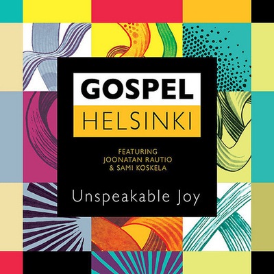GOSPEL HELSINKI : Unspeakable joy