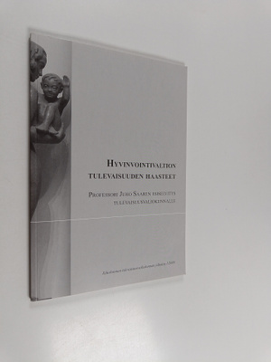 Hyvinvointivaltion tulevaisuuden haasteet : professori Ju...