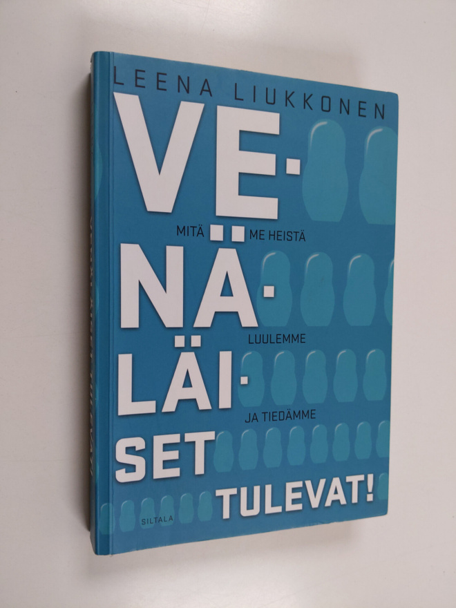 Leena Liukkonen : Venäläiset tulevat! : mitä me heistä ti...
