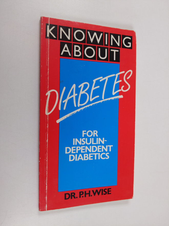 P. H. Wise : Knowing about Diabetes - For Insulin-depende...