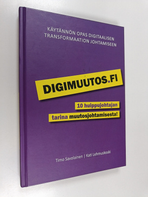 Timo Savolainen ym. : Digimuutos.fi : 10 huippujohtajan t...