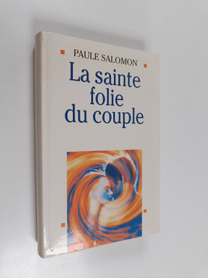 Paule Salomon : La sainte folie du couple