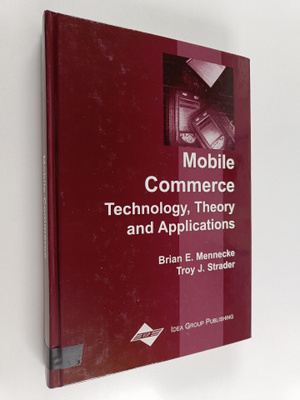 Brian E. Mennecke : Mobile commerce : technology, theory,...
