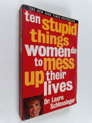 Dr. Laura Schlessinger : Ten Stupid Things Women Do to Me...