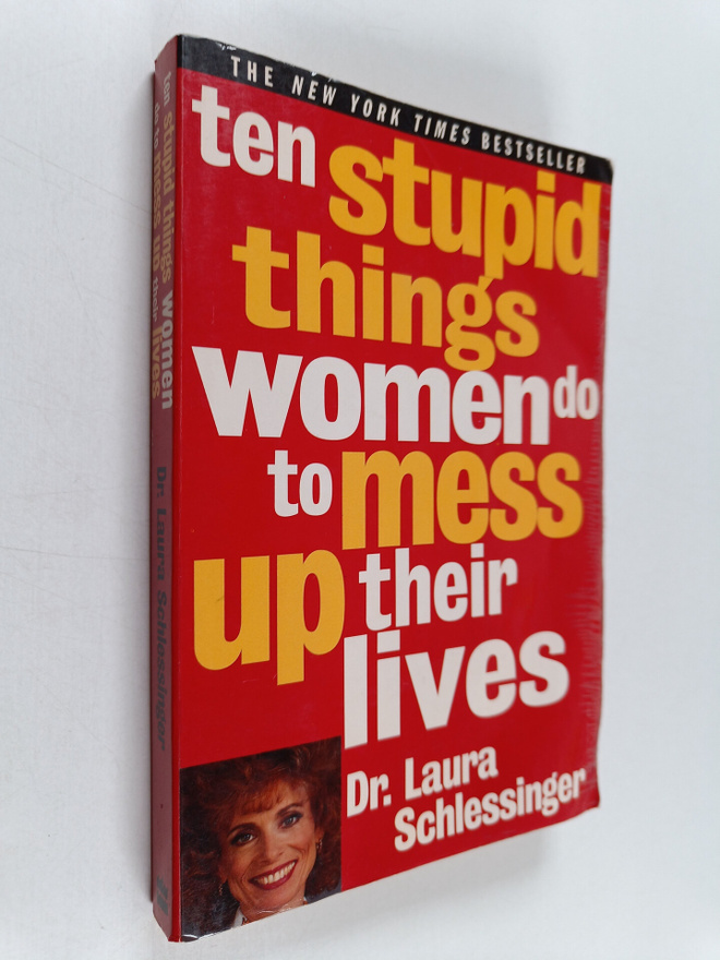 Dr. Laura Schlessinger : Ten Stupid Things Women Do to Me...