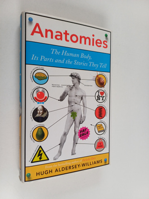 Hugh Aldersey-Williams : Anatomies : the human body, its ...