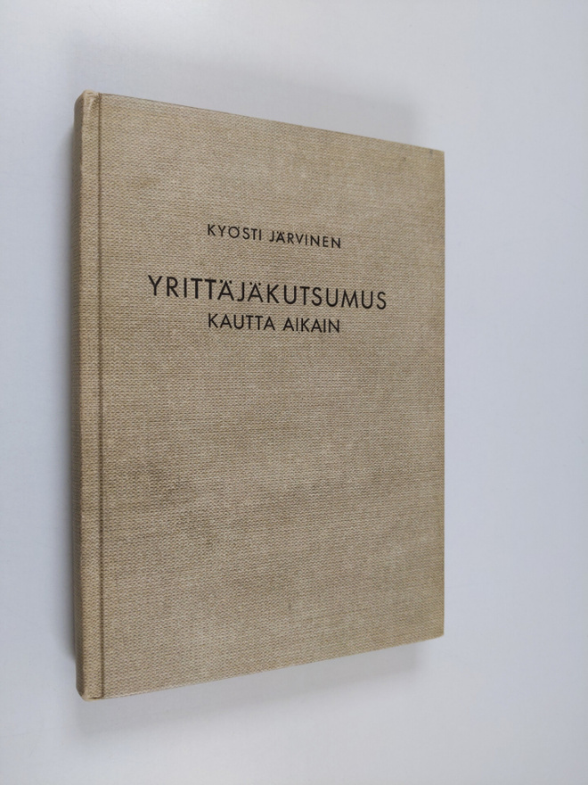 Kyösti Järvinen : Yrittäjäkutsumus kautta aikain