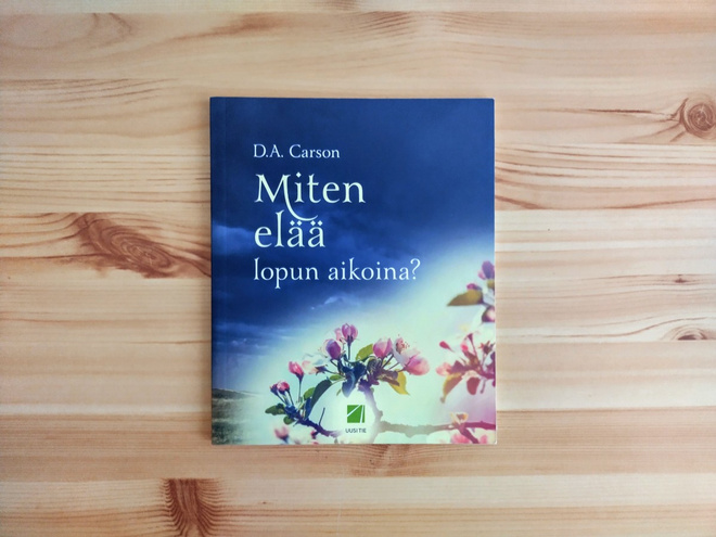 D.A. Carson: Miten elää lopun aikoina?