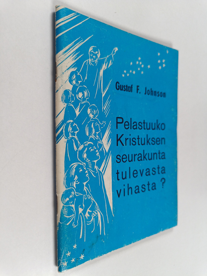 Gustaf F. Johnson : Pelastuuko Kristuksen seurakunta tule...