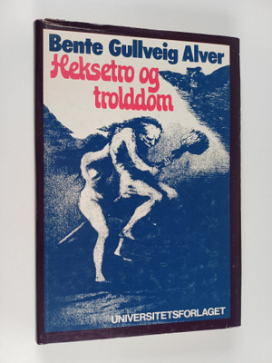 Bente Gullveig Alver : Heksetro og trolddom : et studie i...