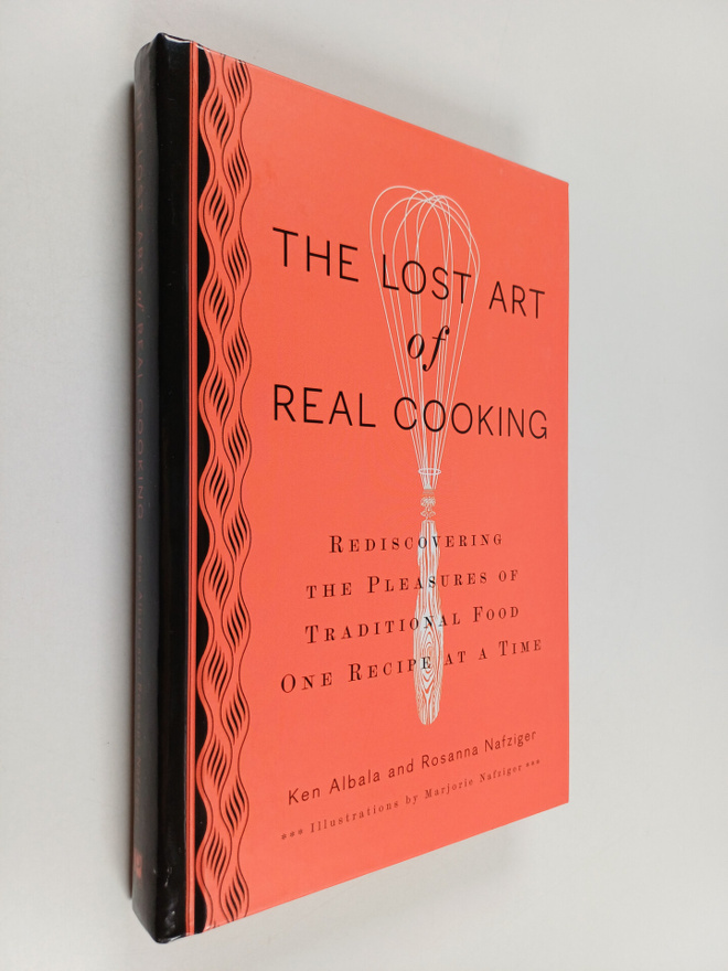 Ken Albala : The lost art of real cooking : rediscovering...