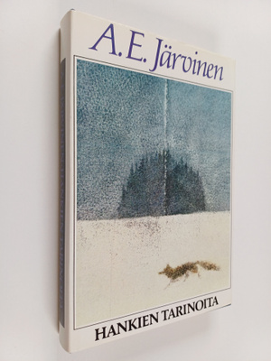 A. E. Järvinen : Hankien tarinoita ja muita kertomuksia s...